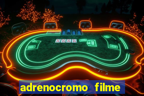 adrenocromo filme completo dublado