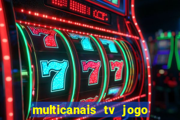 multicanais tv jogo ao vivo