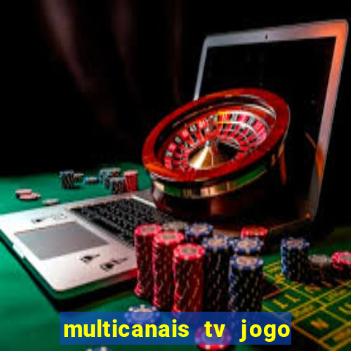 multicanais tv jogo ao vivo