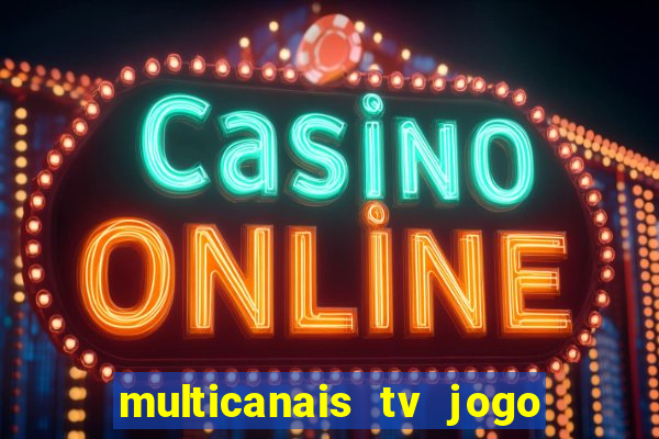 multicanais tv jogo ao vivo