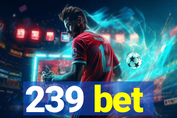 239 bet