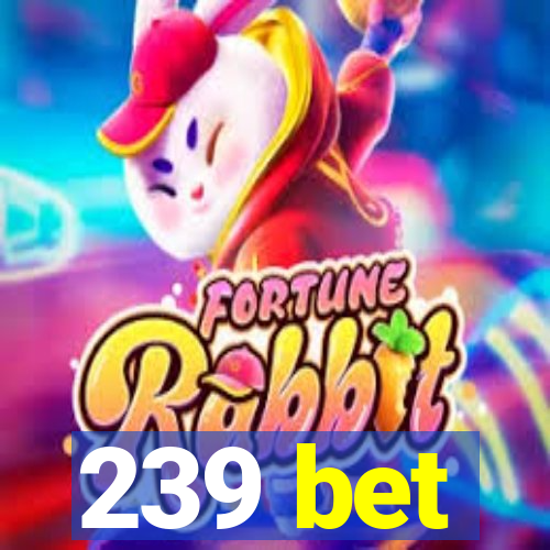 239 bet