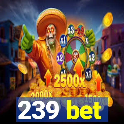 239 bet