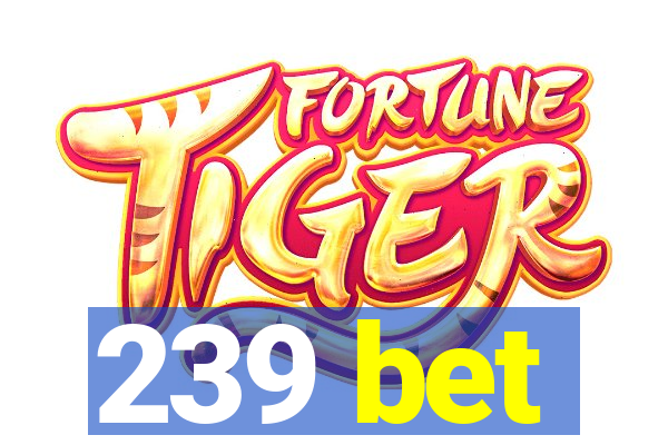 239 bet