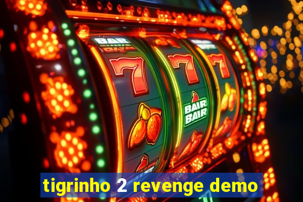 tigrinho 2 revenge demo