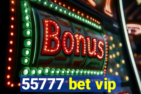 55777 bet vip