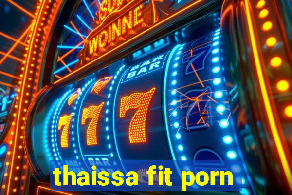 thaissa fit porn