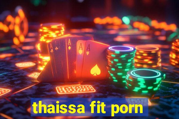 thaissa fit porn