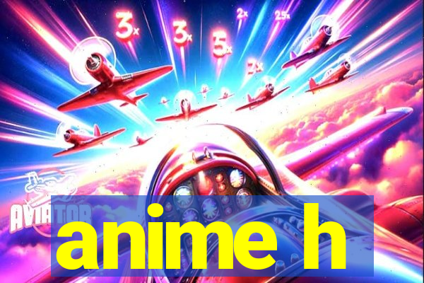 anime h