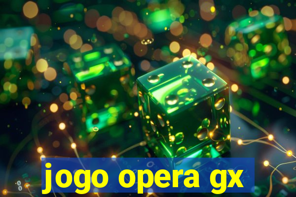 jogo opera gx