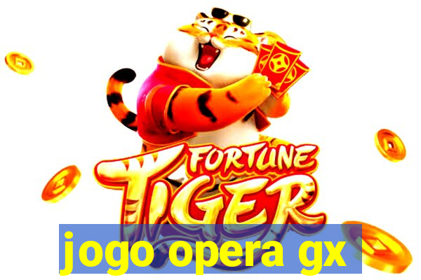 jogo opera gx