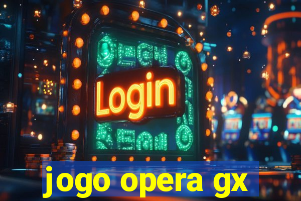 jogo opera gx