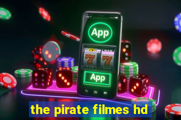 the pirate filmes hd