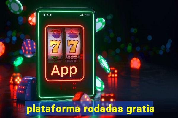 plataforma rodadas gratis