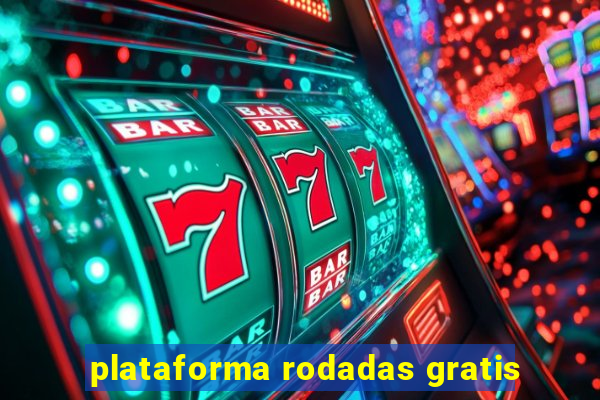 plataforma rodadas gratis