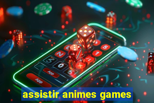 assistir animes games