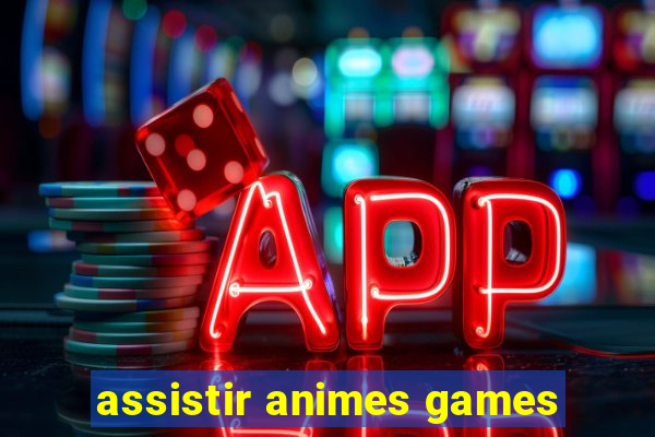 assistir animes games