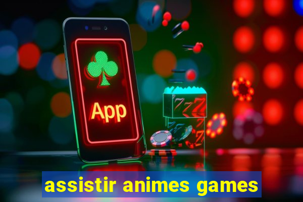 assistir animes games