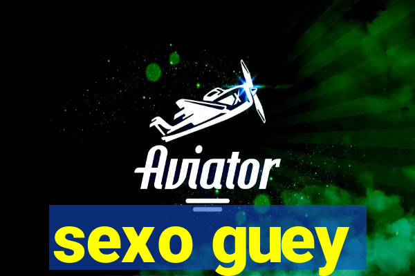 sexo guey