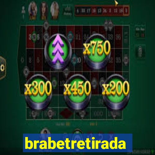 brabetretirada