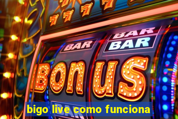 bigo live como funciona