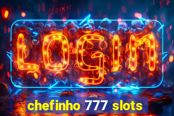 chefinho 777 slots