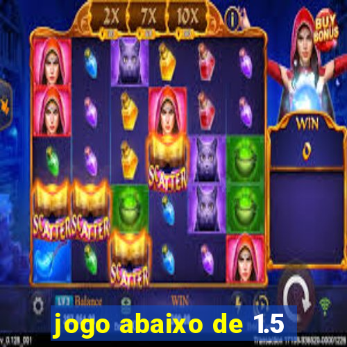 jogo abaixo de 1.5