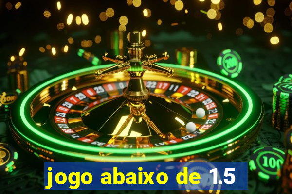 jogo abaixo de 1.5