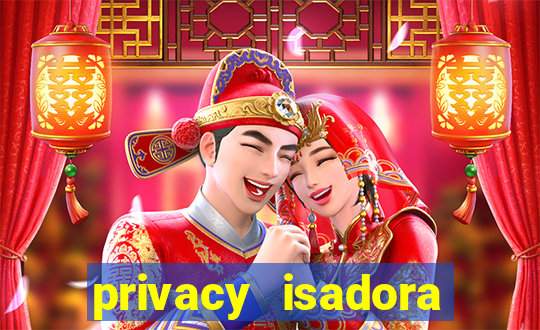 privacy isadora vale gratis