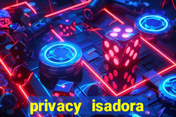 privacy isadora vale gratis