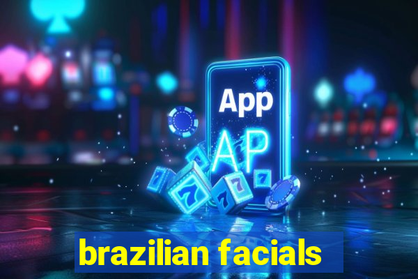 brazilian facials