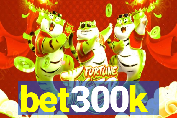 bet300k