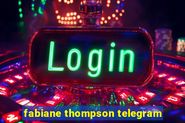 fabiane thompson telegram