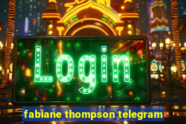 fabiane thompson telegram