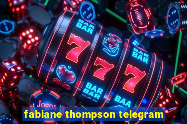 fabiane thompson telegram