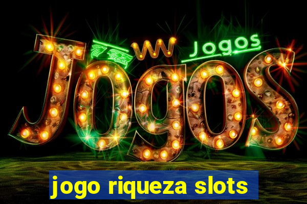 jogo riqueza slots