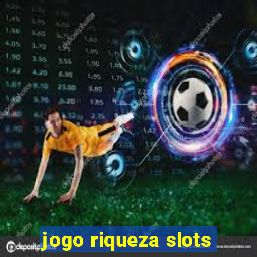 jogo riqueza slots