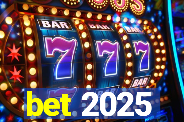 bet 2025