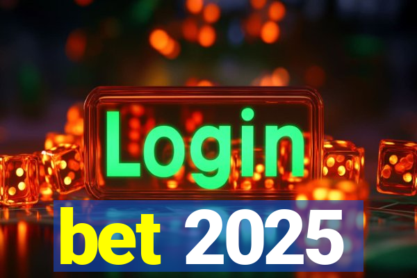 bet 2025