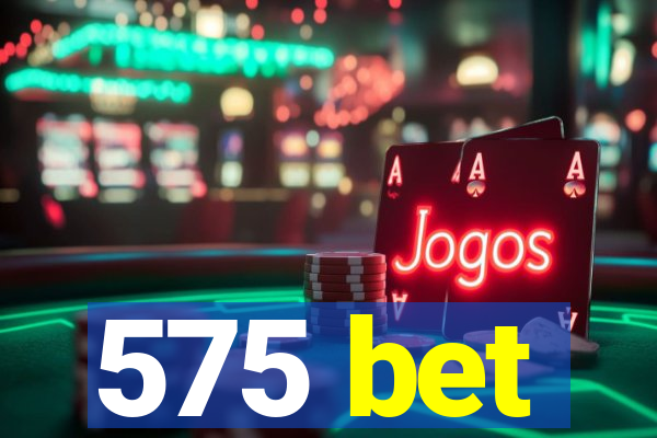 575 bet