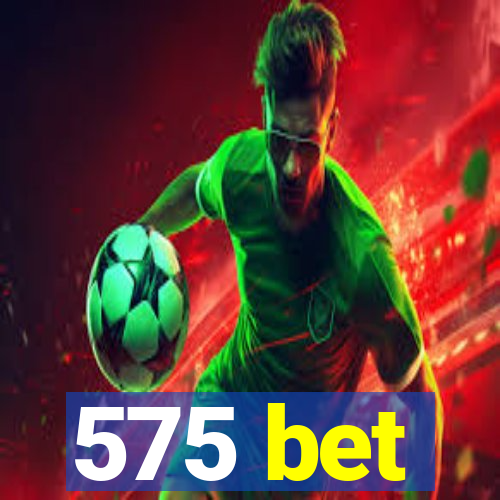 575 bet