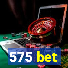 575 bet