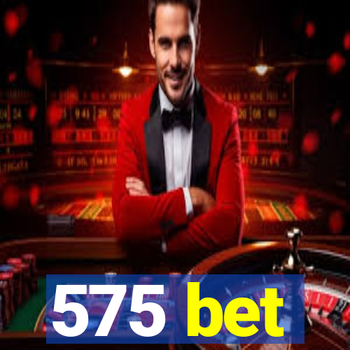 575 bet