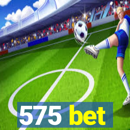 575 bet