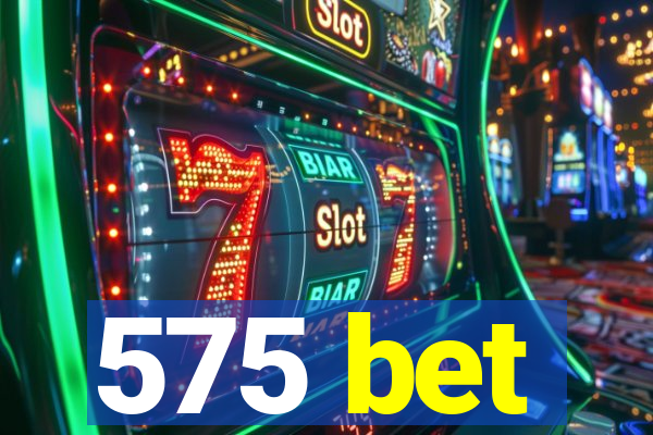 575 bet