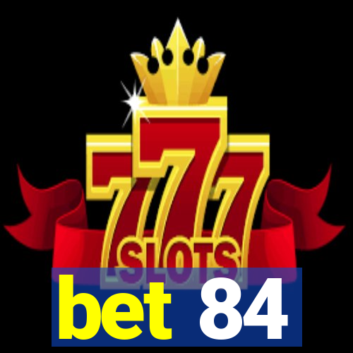 bet 84