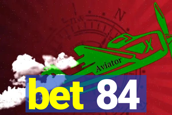 bet 84