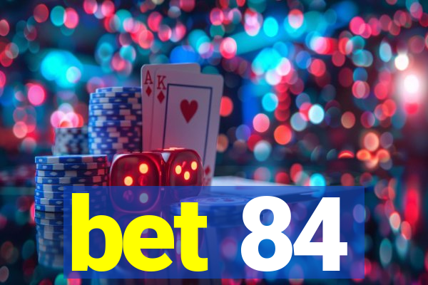 bet 84