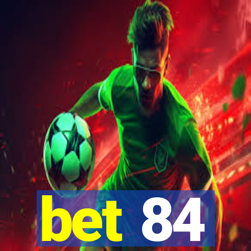 bet 84