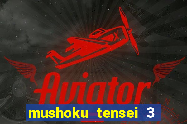 mushoku tensei 3 temporada dublado